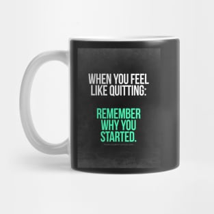 Remember Why You Started. Mug